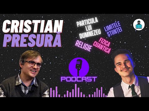 Particula lui Dumnezeu, religie & limitele științei – podcast cu Cristian Presură