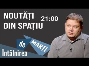Noutăți din spațiu (imagini si video) cu Claudiu Tănăselia