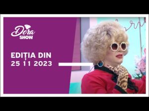 Dora Show, ediția din 25.11.2023