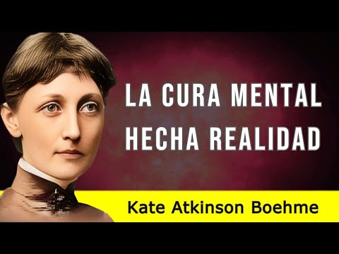 LA CURA MENTAL HECHA REALIDAD – Kate Atkinson Boehme – AUDIOLIBRO