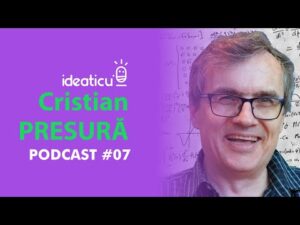 Despre misterele existenței cu fizicianul și cercetătorul Cristian Presură #IDEATICU’ #E07 #PODCAST
