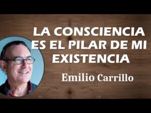 🌟 LA CONSCIENCIA ES EL PILAR DE MI EXISTENCIA 🌟 Emilio Carrillo