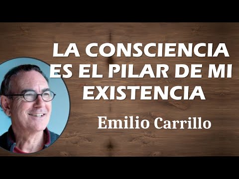 🌟 LA CONSCIENCIA ES EL PILAR DE MI EXISTENCIA 🌟 Emilio Carrillo