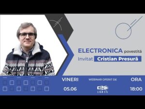Webinar „Electronica povestită” – cu Cristian Presură