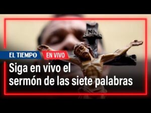 El sermón de las siete palabras | El Tiempo