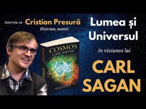 Lumea și Universul în viziunea lui Carl Sagan – interviu Cristian Presură