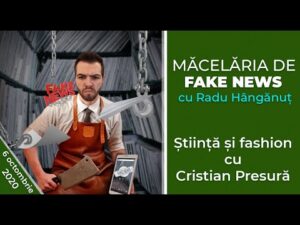 Măcelăria de fake news: Știință și fashion cu Cristian Presură I 7 octombrie 2020