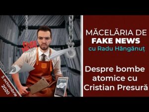 Măcelăria de fake news: Despre bombe atomice cu Cristian Presură I 5 octombrie 2020