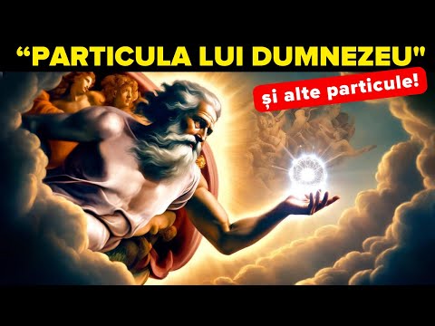 Ce nu știi despre „particula lui Dumnezeu”? și celelalte particule elementare?