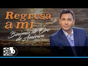 Regresa A Mí, Binomio De Oro De América – Video