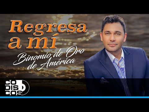Regresa A Mí, Binomio De Oro De América – Video