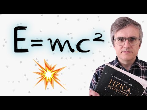 Deducem ecuația lui Einstein! 16. Echivalența dintre masă și energie