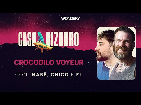 [EPISÓDIO] Crocodilo Voyeur com Chico Felitti e Fi Bortolotto | Caso Bizarro