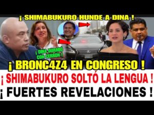 TERREMOTO EN CONGRESO SHIMABUKURO HÚNDE A DINA Y AL PRÓFUGO CERRÓN / CONFESÓ TODO SOBRE EL COFRE