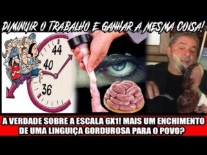 A VERDADE SOBRE A ESCALA 6X1! MAIS UM ENCHIMENTO DE UMA LINGUIÇA GORDUROSA PARA O POVO