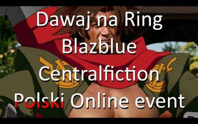 Dawaj na Ring | Blazblue Centralfiction – Polski Online Event