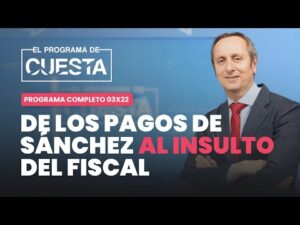 El Programa de Cuesta: de los pagos de Sánchez al insulto del fiscal general