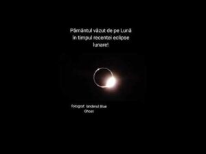 Pământul văzut de pe Lună în timpul eclipsei.