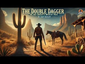 🕵️‍♂️🔪🌵 The Double Dagger: Nat Ridley’s Mexican Trail 🇲🇽