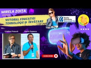 Viitorul Educației: Tehnologie și Învățare, cu Cristan Presură și Florin Popescu