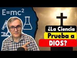 ¿La ciencia puede probar que Dios existe?